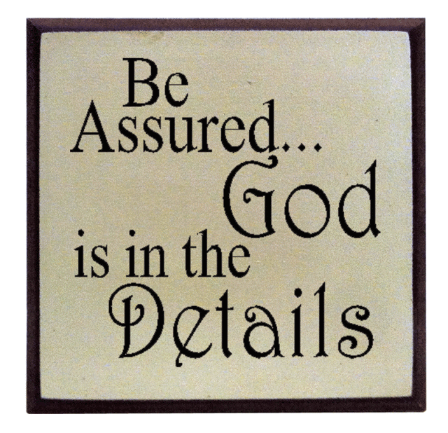 "Be assured ... God is in the details"